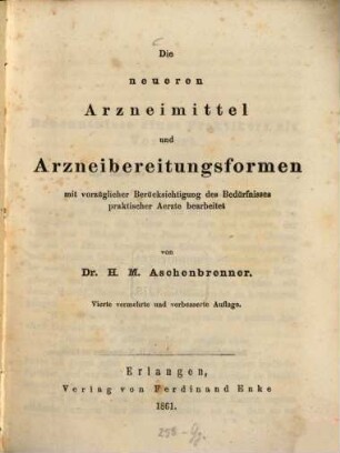 Die neueren Arzneimittel und Arzneibereitungsformen, mit vorzügl. Berücks. d. Bedürfnisses praktischer Aerzte