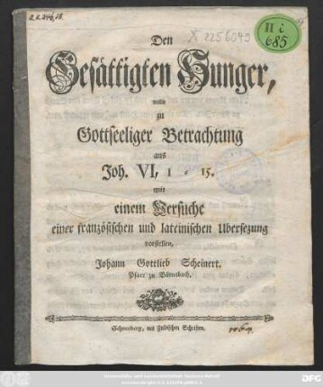 Den Gesättigten Hunger, wollte zu Gottseeliger Betrachtung aus Joh. VI, 1-15. mit einem Versuche einer französischen und lateinischen Ubersezung vorstellen