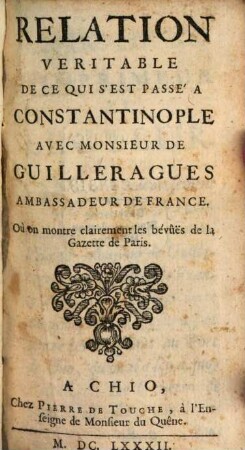 Relation véritable de ce qui s'est passé à Constantinople avec Msr. de Guilleragues ...