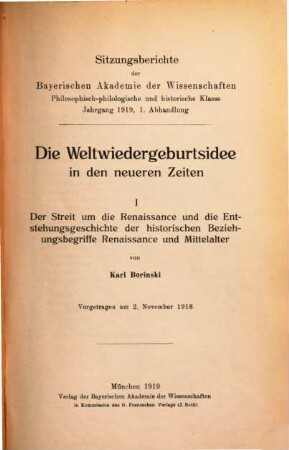 Die Weltwiedergeburtsidee in den neueren Zeiten. 1, Der Streit um die Renaissance und die Entstehungsgeschichte der historischen Beziehungsbegriffe Renaissance und Mittelalter : Vorgetr. am 2. Nov. 1918