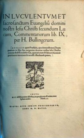In Lvcvlentvm et sacrosanctum Euangeliu[m] domini nostri Iesu Christi secundum Lucam, Commentariorum lib. IX. : Accessit operi Praefatio, qua demonstratur, Deum patrem in filio suo unigenito domino nostro Iesu Christo omnia dedisse ecclesiae suae, quae ad vitam & salutem hominis pertinent ...