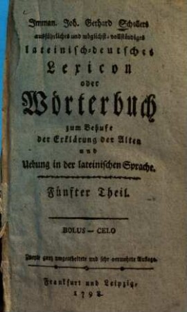 Imman. Joh. Gerhard Schellers ausführliches und möglichst vollständiges lateinisch-deutsches Lexicon oder Wörterbuch zum Behufe der Erklärung der Alten und Uebung in der lateinischen Sprache, 5.. Bolus - Celo