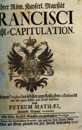 Ihrer Röm. Kayserl. Majestät Francisci Wahl-Capitulation