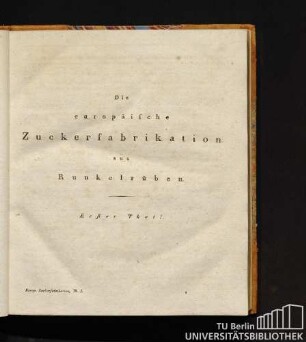 1. Die europäische Zuckerfabrikation aus Runkelrüben. Erster Theil.
