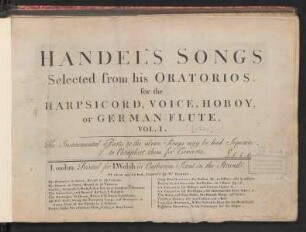 Handel’s songs selected from his oratorios : for the harpsicord, voice, hoboy, or German flute ; Vol. 1