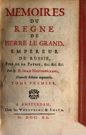 Mémoires Du Regne De Pierre Le Grand, Empereur De Russie, Père De La Patrie, &c. &c. &c.. 1