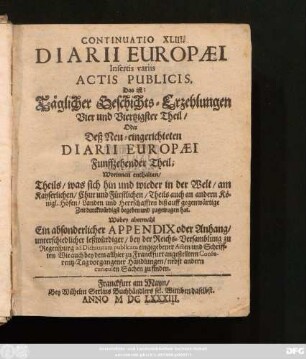 44 = Continuatio 43 = 15 = Continuatio 14: Continuatio ... Diarii Europaei Insertis variis Actis Publicis, Täglicher Geschichts-Erzehlungen ... Theil/ Oder Deß Neu-eingerichteten Diarii Europaei Continuatio ... Und ... Theil