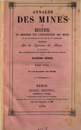 Annales des mines. Mémoires : ou recueil de mémoires sur l'exploitation des mines et sur les sciences qui s'y rapportent. 18, 18. 1870