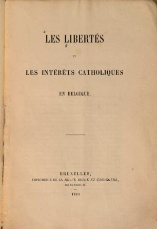 Les libertés et les intérèts catholiques en belgique