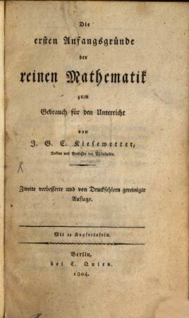 Die ersten Anfangsgründe der reinen Mathematik : zum Gebrauch für den Unterricht, [1]. [Hauptbd.] : mit 11 Kupfertafeln