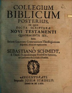 Collegium biblicum. Posterius, In quo dicta Scripturae N.T. quadraginta sex ... dilucide explicantur
