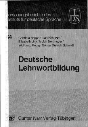 Deutsche Lehnwortbildung. Beiträge zur Erforschung der Wortbildung mit entlehnten WB-Einheiten im Deutschen