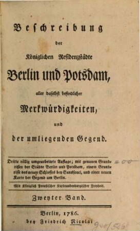 Beschreibung der Königlichen Residenzstädte Berlin und Potsdam, aller daselbst befindlicher Merkwürdigkeiten, und der umliegenden Gegend, 2