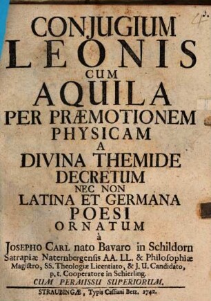 Conjugium Leonis Cum Aquila Per Praemotionem Physicam A Divina Themide Decretum Necnon Latina Et Germana Poesi Ornatum