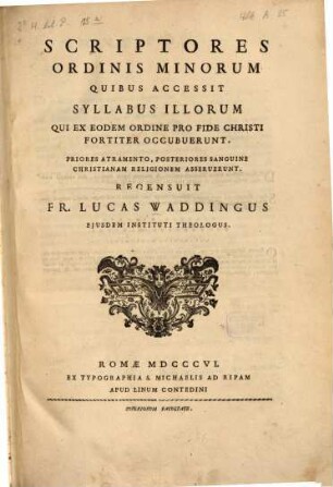 Scriptores ordinis minorum : Quibus accessit syllabus illorum qui ex eodem ordine pro fide Christi fortiter occubuerunt. 1
