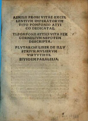 Aemilii Probi Vitae Excellentivm Imperatorvm : Tito Pomponio Attico Dedicatae. Ti. Pomponii Attici Vita Per Cornelivm Nepotem Descripta. Plvtarchi Liber De Illvstrivm Mvliervm Virtvtibvs. [Tradvctio, Per Alamanvm Ranvtinvm ...]