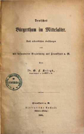 Deutsches Bürgerthum im Mittelalter : nach urkundlichen Forschungen und mit besonderer Beziehung auf Frankfurt a. M.. 1