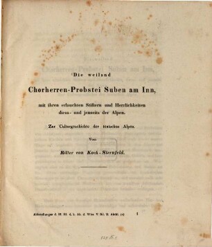 Die weiland Chorherren-Probstei Suben am Inn, mit ihren erlauchten Stiftern und Herrlichkeiten diess- und jenseits der Alpen : zur Culturgeschichte der teutschen Alpen