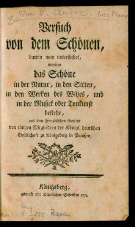 Versuch von dem Schönen, darinn man untersuchet, worinn das Schöne in der Natur, in den Sitten, in den Werken des Witzes, und in der Musick oder Tonkunst bestehe