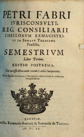 Petri Fabri Ivrisconsvlti, Reg. Consiliarii ... Semestrivm Liber .... Tertius