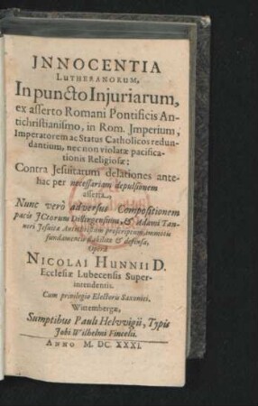 Innocentia Lutheranorum, In puncto Iniuriarum, ex asserto Romani Pontificis Antichristianismo, in Rom. Imperium, Imperatorem ac Status Catholicos redundantium, nec non violatae pacificationis Religiosae: Contra Jesuitarum delationes antehac per necessariam depulsionem asserta ; Nunc vero adversus Compositionem pacis ICtorum Dillingensium, & Adami Tanneri Jesuitae Antichristum proscriptum, immotis fundamentis stabilita & defensa