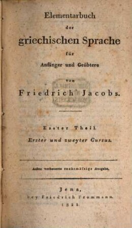 Elementarbuch der griechischen Sprache für Anfänger und Geübtere, 1. Erster und zweyter Cursus