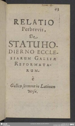 Relatio Perbrevis, De Statuhodier No Ecclesiarum Galliae Reformatarum. E Gallico sermone in Latinum versa