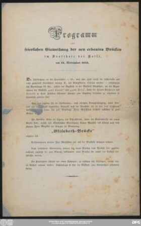 Programm zur feierlichen Einweihung der neu erbauten Brücken im Saalthale bei Halle, am 14. November 1843.