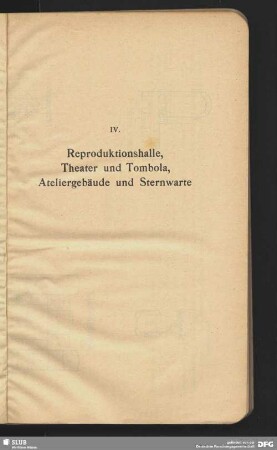 IV. Reproduktionshalle, Theater und Tombola, Ateliergebäude und Sternwarte