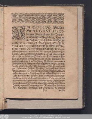 Von Gottes Gnaden Wir Augustus, Postulirter Administrator des Primat- und Ertzstiffts Magdeburg/ Hertzog zu Sachsen/ Jülich Cleve und Berg/ Landgraff in Düringen/ Marggraff zu Meissen/ Ober- und NiederLaußitz/ Graff zu der Marck Ravensberg und Barby/ Herz zum Ravenstein/ ...