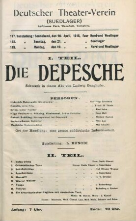 Die Depesche : Schwank in einem Akt von Ludwig Ganghofer ... ; 117. Vorstellung: Sonnabend, den 20. April 1918, fuer Nord- und Westlager, 118. Vorstellung: Sonntag, den 21. April 1918, fuer Suedlager, 119. Vorstellung: Montag, den 22. April 1918, fuer Nord- und Westlager ...