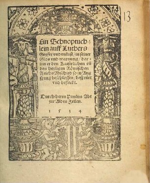 Ein Schnoptuchlein auff Luthers Geyfer vnd vnlust, in seiner Glos vnd warnung, darinn er den Kaiserlichen vn[d] des heyligen Römischen Reichs Abschied so zu Augspurg beschlossen, besprüet vnd befleckt