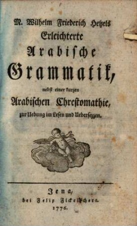 Wilhelm Friederich Hetzels Erleichterte Arabische Grammatik : nebst einer kurzen Arabischen Chrestomathie, zur Uebung im Lesen und Uebersezzen, 1. [Hauptband]
