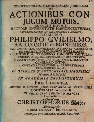 Disputationem Inauguralem Iuridicam De Actionibus Coniugum Mutuis : Auspiciis Divinis ... In Academia Erffurthensi, Pro Licentia Summos in Utroque Iure Honores & Privilegia Doctoralia consequendi ...