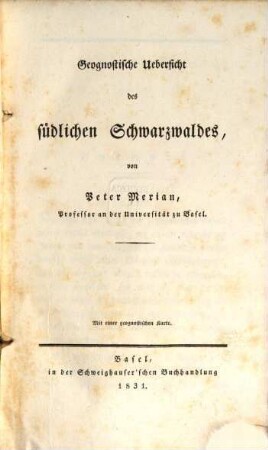 Beiträge zur Geognosie. 2. Geognostische Übersicht des südlichen Schwarzwaldes. - II, VIII, 270 S. : 1 Kt.