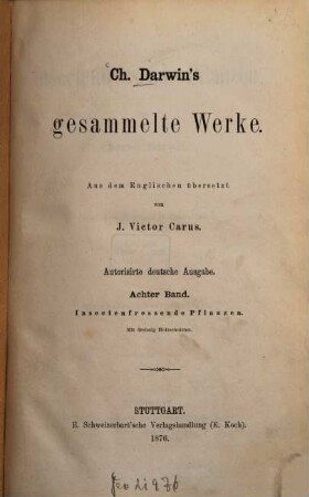 Ch. Darwin's Gesammelte Werke : Aus d. Engl. übers. v J[ulius] Victor Carus, 8. Insectenfressende Pflanzen