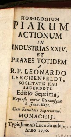 Horologium Piarum Actionum In Industrias XXIV. Et Praxes Totidem