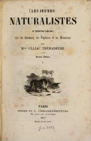 Les jeunes naturalistes, ou entretiens familiers sur les Animaux, les Végétaux et les Minéraux, 1
