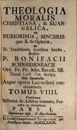 Theologia Moralis Christiana, & Euangelica, 9,1. Continens Dissert. de Actibus humanis, Peccatis ac virtutibus