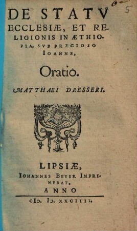 De Statv Ecclesiae, Et Religionis In Aethiopia, Svb Precioso Joanne Oratio Matthaei Dresseri