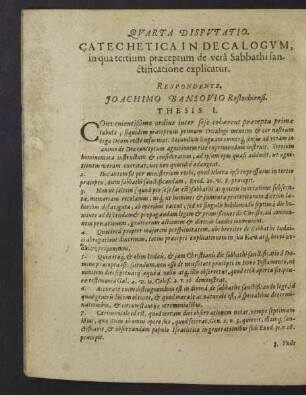 Quarta Disputatio. Catechetica In Decalogum, in qua tertium praeceptum de vera Sabbathi sanctificatione explicatur. Respondente Joachimo Bansovio ...