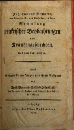 Joh. Emanuel Giliberts der Arzneiw. Dr. und Professors zu Lyon Sammlung praktischer Beobachtungen und Krankengeschichten