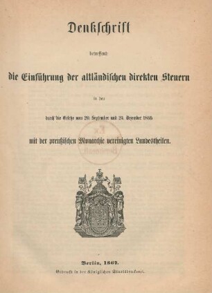 Denkschrift betreffend die Einführung der altländischen direkten Steuern in den durch die Gesetze vom 20. September und 24. Dezember 1866 mit der preußischen Monarchie vereinigten Landestheilen.