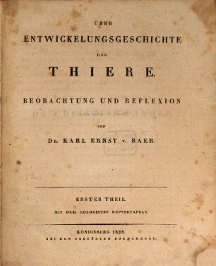 Ueber Entwickelungsgeschichte der Thiere : Beobachtung und Reflexion. 1, Mit drei colorirten Kupfertafeln