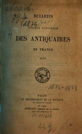 Bulletin de la Société Nationale des Antiquaires de France. 1876
