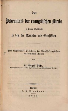 Das Bekenntniß der evangelischen Kirche in seinem Verhältnis zu dem der römischen und griechischen : Eine beurteilende Darst. d. Unterscheidungslehren d. streitenden Kirchen