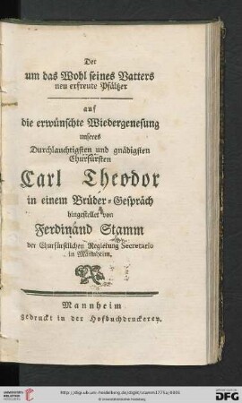 Der um das Wohl seines Vatters neu erfreute Pfälzer auf die erwünschte Wiedergenesung unseres Durchlauchtigsten und gnädigsten Churfürsten Carl Theodor