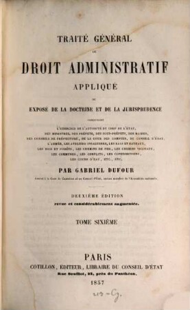 Traité général de droit administratif appliqué ou exposé de la doctrine et de la jurisprudence..., 6