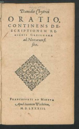 Dauidis Chytraei || ORATIO,|| CONTINENS DE-||SCRIPTIONEM RE-||GIONIS GREICHGAEAE || ad Neccarum fl.|| sitae.||