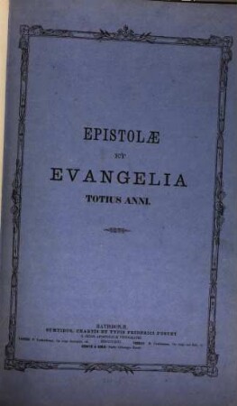 Epistolae et evangelia totius anni : ex praescripto Missalis romani sacrosancti concilii Tridentini decreto restituti S. Pii v. pontificis maximi jussu editi, Clementis VIII. et Urbani VIII. auctoritate recogniti et novis missis ex indulto apostolico hucusque concessis aucti